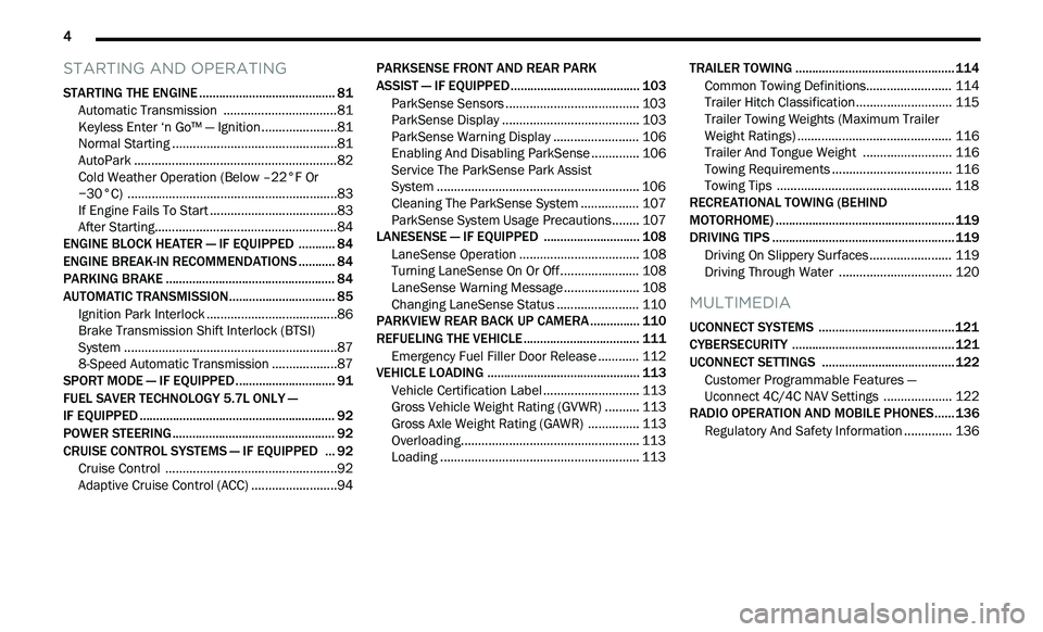 CHRYSLER 300 2021 Owners Manual
4
STARTING AND OPERATING
STARTING THE ENGINE ......................................... 81
Automatic Transmission .. ...............................81
Keyless Enter ‘n Go™ — Ignition. . CHRYSLER 300 2021 Owners Manual
4
STARTING AND OPERATING
STARTING THE ENGINE ......................................... 81
Automatic Transmission .. ...............................81
Keyless Enter ‘n Go™ — Ignition. .