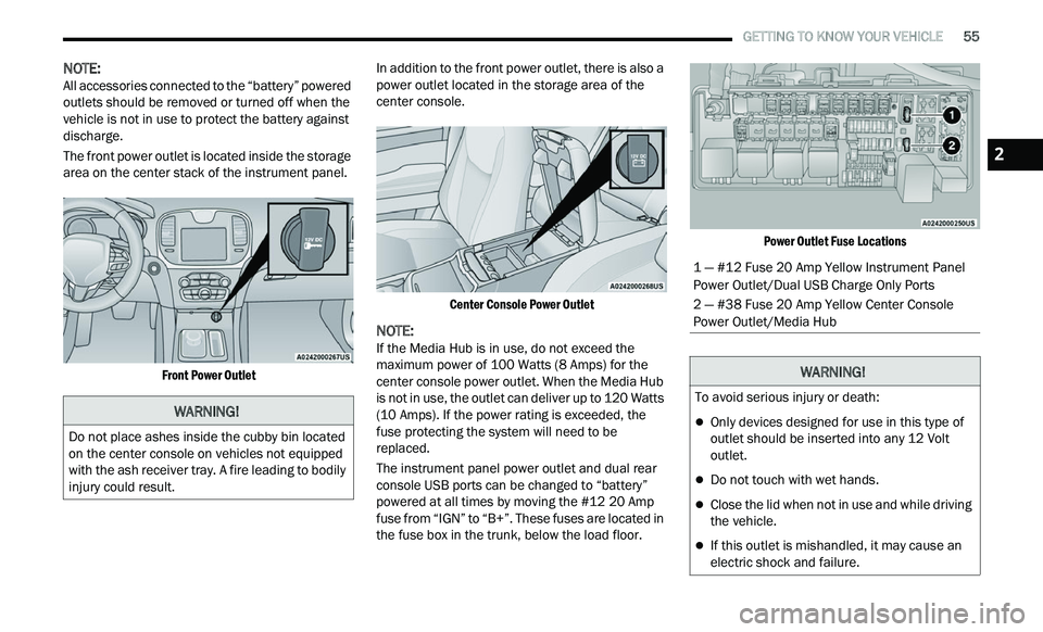 CHRYSLER 300 2021 Owners Manual
GETTING TO KNOW YOUR VEHICLE 55
NOTE:
All accessories connected to the “battery” powered
ou t
lets should be removed or turned off when the
vehicle is not in use to protect the batter CHRYSLER 300 2021 Owners Manual
GETTING TO KNOW YOUR VEHICLE 55
NOTE:
All accessories connected to the “battery” powered
ou t
lets should be removed or turned off when the
vehicle is not in use to protect the batter