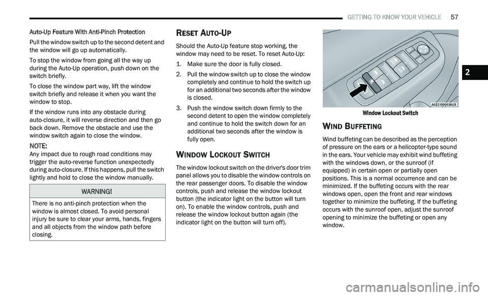 CHRYSLER 300 2021 Owners Manual
GETTING TO KNOW YOUR VEHICLE 57
Auto-Up Feature With Anti-Pinch Protection
Pull the window switch up to the second detent and
th
e window will go up automatically.
To stop the window from CHRYSLER 300 2021 Owners Manual
GETTING TO KNOW YOUR VEHICLE 57
Auto-Up Feature With Anti-Pinch Protection
Pull the window switch up to the second detent and
th
e window will go up automatically.
To stop the window from
