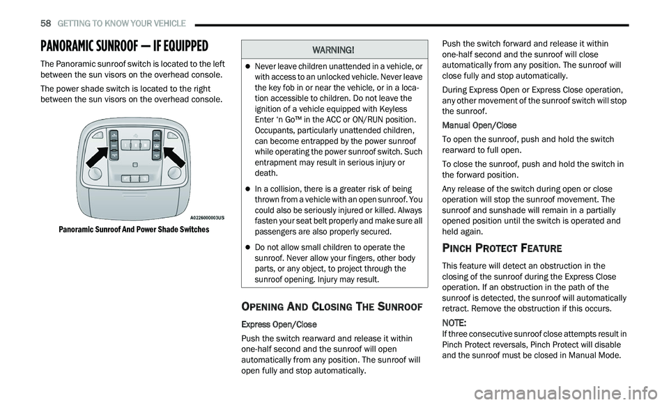 CHRYSLER 300 2021 Owners Manual
58 GETTING TO KNOW YOUR VEHICLE
PANORAMIC SUNROOF — IF EQUIPPED
The Panoramic sunroof switch is located to the left
between the sun visors on the overhead console.
The power shade switch CHRYSLER 300 2021 Owners Manual
58 GETTING TO KNOW YOUR VEHICLE
PANORAMIC SUNROOF — IF EQUIPPED
The Panoramic sunroof switch is located to the left
between the sun visors on the overhead console.
The power shade switch