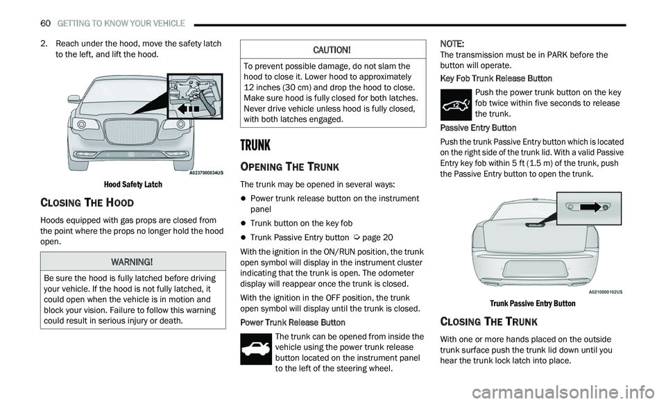 CHRYSLER 300 2021 Repair Manual
60 GETTING TO KNOW YOUR VEHICLE
2. Reach under the hood, move the safety latch
to the left, and lift the hood.
Hood Safety Latch
CLOSING THE HOOD
Hoods equipped with gas props are closed fr CHRYSLER 300 2021 Repair Manual
60 GETTING TO KNOW YOUR VEHICLE
2. Reach under the hood, move the safety latch
to the left, and lift the hood.
Hood Safety Latch
CLOSING THE HOOD
Hoods equipped with gas props are closed fr