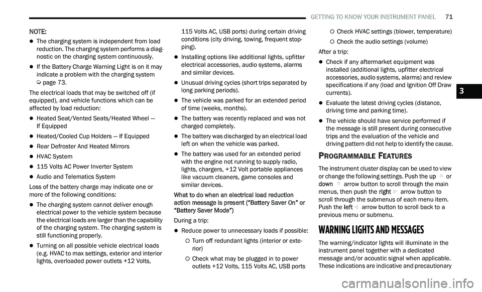 CHRYSLER 300 2021 Owners Manual
GETTING TO KNOW YOUR INSTRUMENT PANEL 71
NOTE:
The charging system is independent from load
reduction. The charging system performs a diag
-
nostic on the charging system continuously.
CHRYSLER 300 2021 Owners Manual
GETTING TO KNOW YOUR INSTRUMENT PANEL 71
NOTE:
The charging system is independent from load
reduction. The charging system performs a diag
-
nostic on the charging system continuously.