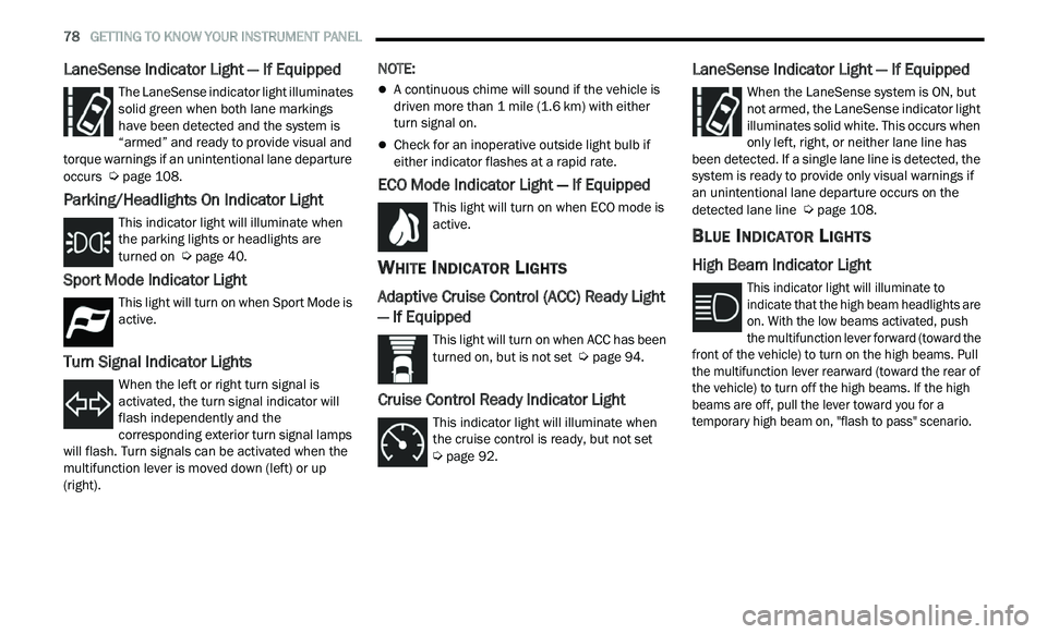 CHRYSLER 300 2021 Manual PDF 
78   GETTING TO KNOW YOUR INSTRUMENT PANEL     
LaneSense Indicator Light — If Equipped
The LaneSense indicator light illuminates 
solid green when both lane markings 
ha
ve been detected and the s