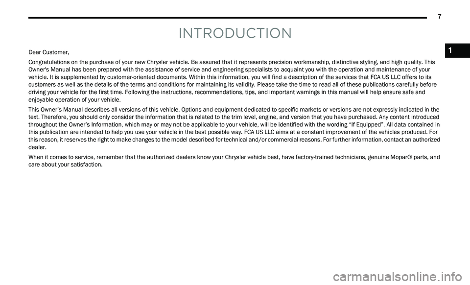 CHRYSLER 300 2021 Owners Manual
7
INTRODUCTION
Dear Customer,
Congratulations on the purchase of your new Chrysler vehicle. Be assured that it represents precision workmanship, distinctive styling, and high quality. This
Ow
CHRYSLER 300 2021 Owners Manual
7
INTRODUCTION
Dear Customer,
Congratulations on the purchase of your new Chrysler vehicle. Be assured that it represents precision workmanship, distinctive styling, and high quality. This
Ow