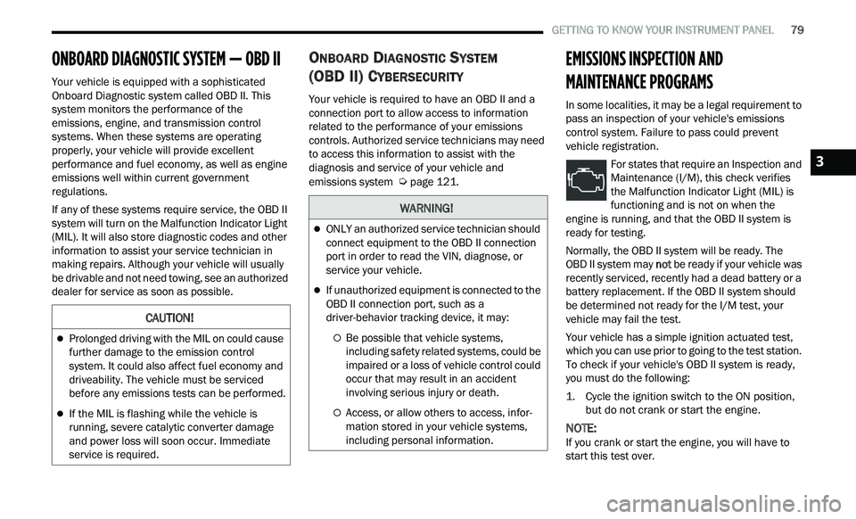 CHRYSLER 300 2021 Manual Online 
   GETTING TO KNOW YOUR INSTRUMENT PANEL       79
ONBOARD DIAGNOSTIC SYSTEM — OBD II   
Your vehicle is equipped with a sophisticated 
Onboard Diagnostic system called OBD II. This 
system monitors