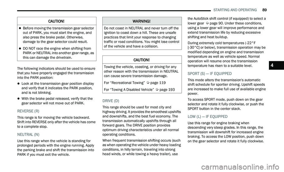 CHRYSLER 300 2021 Owners Manual
STARTING AND OPERATING 89
The following indicators should be used to ensure
that you have properly engaged the transmission
into the PARK position:
Look at the transmission gear positio CHRYSLER 300 2021 Owners Manual
STARTING AND OPERATING 89
The following indicators should be used to ensure
that you have properly engaged the transmission
into the PARK position:
Look at the transmission gear positio