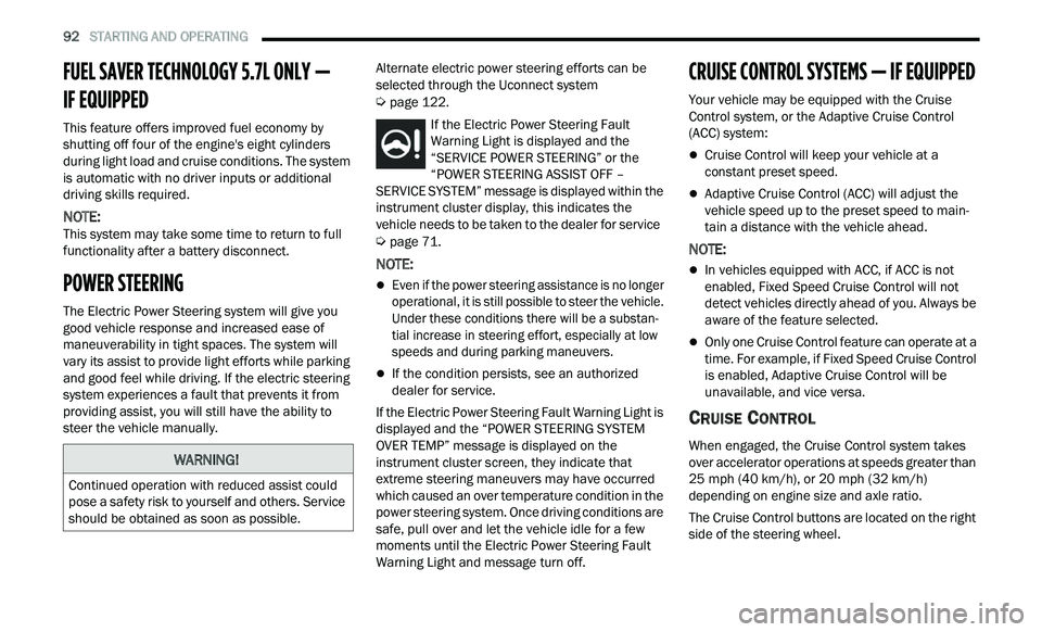 CHRYSLER 300 2021 Owners Manual
92 STARTING AND OPERATING
FUEL SAVER TECHNOLOGY 5.7L ONLY —
IF EQUIPPED
This feature offers improved fuel economy by
shutting off four of the engine's eight cylinders
during light l CHRYSLER 300 2021 Owners Manual
92 STARTING AND OPERATING
FUEL SAVER TECHNOLOGY 5.7L ONLY —
IF EQUIPPED
This feature offers improved fuel economy by
shutting off four of the engine's eight cylinders
during light l