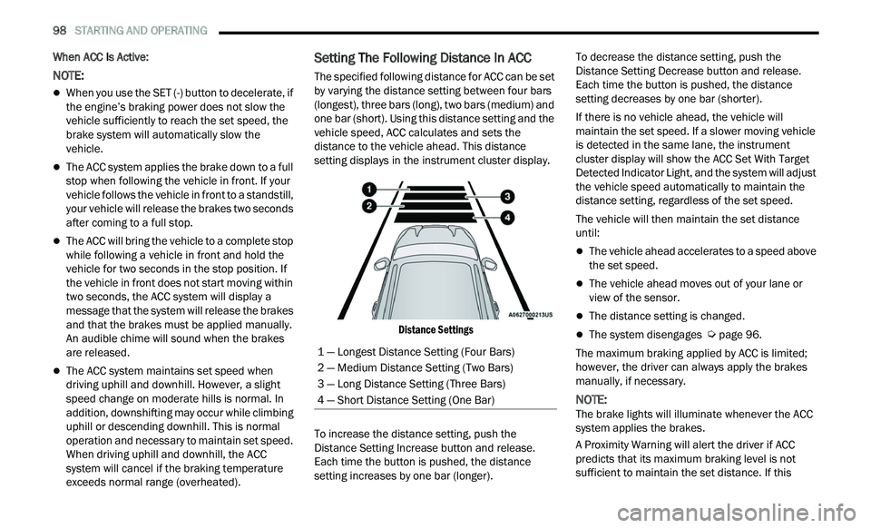 CHRYSLER 300 2021 Owners Manual
98 STARTING AND OPERATING
When ACC Is Active:
NOTE:
When you use the SET (-) button to decelerate, if
the engine’s braking power does not slow the
vehicle sufficiently to reach the set CHRYSLER 300 2021 Owners Manual
98 STARTING AND OPERATING
When ACC Is Active:
NOTE:
When you use the SET (-) button to decelerate, if
the engine’s braking power does not slow the
vehicle sufficiently to reach the set
