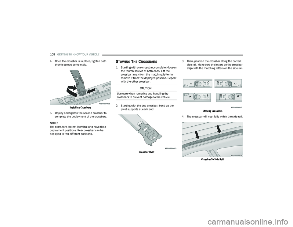 CHRYSLER PACIFICA HYBRID 2021 Owners Manual
108GETTING TO KNOW YOUR VEHICLE
4. Once the crossbar is in place, tighten both thumb screws completely.
Installing Crossbars
5. Deploy and tighten the second crossbar to complete the deployment CHRYSLER PACIFICA HYBRID 2021 Owners Manual
108GETTING TO KNOW YOUR VEHICLE
4. Once the crossbar is in place, tighten both thumb screws completely.
Installing Crossbars
5. Deploy and tighten the second crossbar to complete the deployment