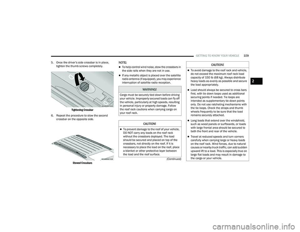 CHRYSLER PACIFICA 2021  Owners Manual 
GETTING TO KNOW YOUR VEHICLE109
(Continued)
5. Once the driver’s side crossbar is in place, 
tighten the thumb screws completely.

Tightening Crossbar

6. Repeat the procedure to stow the second  c