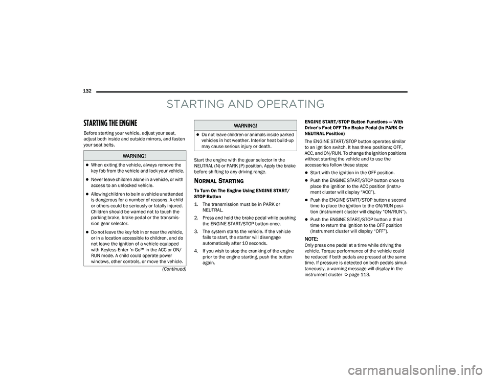 CHRYSLER PACIFICA HYBRID 2021 Owners Manual
132 (Continued)
STARTING AND OPERATING
STARTING THE ENGINE
Before starting your vehicle, adjust your seat,
adjust both inside and outside mirrors, and fasten
your seat belts. Start the engine wi CHRYSLER PACIFICA HYBRID 2021 Owners Manual
132 (Continued)
STARTING AND OPERATING
STARTING THE ENGINE
Before starting your vehicle, adjust your seat,
adjust both inside and outside mirrors, and fasten
your seat belts. Start the engine wi