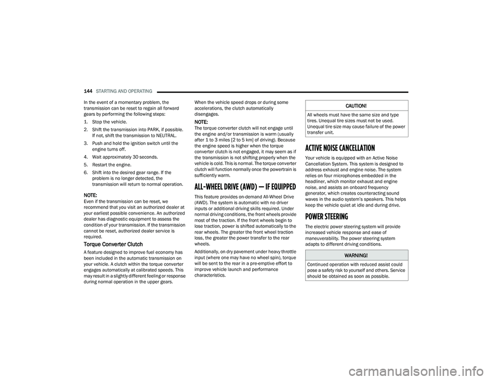 CHRYSLER PACIFICA HYBRID 2021 Owners Manual
144STARTING AND OPERATING
In the event of a momentary problem, the
transmission can be reset to regain all forward
gears by performing the following steps:
1. Stop the vehicle.
2. Shift the tra CHRYSLER PACIFICA HYBRID 2021 Owners Manual
144STARTING AND OPERATING
In the event of a momentary problem, the
transmission can be reset to regain all forward
gears by performing the following steps:
1. Stop the vehicle.
2. Shift the tra