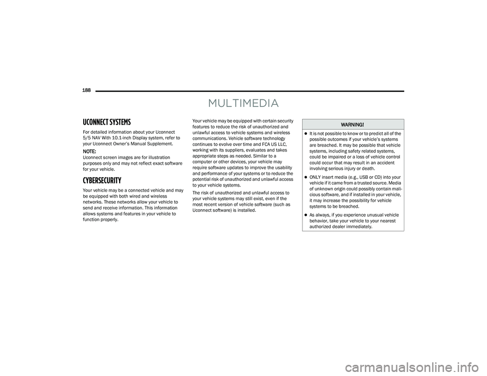 CHRYSLER PACIFICA HYBRID 2021 Owners Manual
188
MULTIMEDIA
UCONNECT SYSTEMS
For detailed information about your Uconnect
5/5 NAV With 10.1-inch Display system, refer to
your Uconnect Owner’s Manual Supplement.
NOTE:Uconnect screen image CHRYSLER PACIFICA HYBRID 2021 Owners Manual
188
MULTIMEDIA
UCONNECT SYSTEMS
For detailed information about your Uconnect
5/5 NAV With 10.1-inch Display system, refer to
your Uconnect Owner’s Manual Supplement.
NOTE:Uconnect screen image