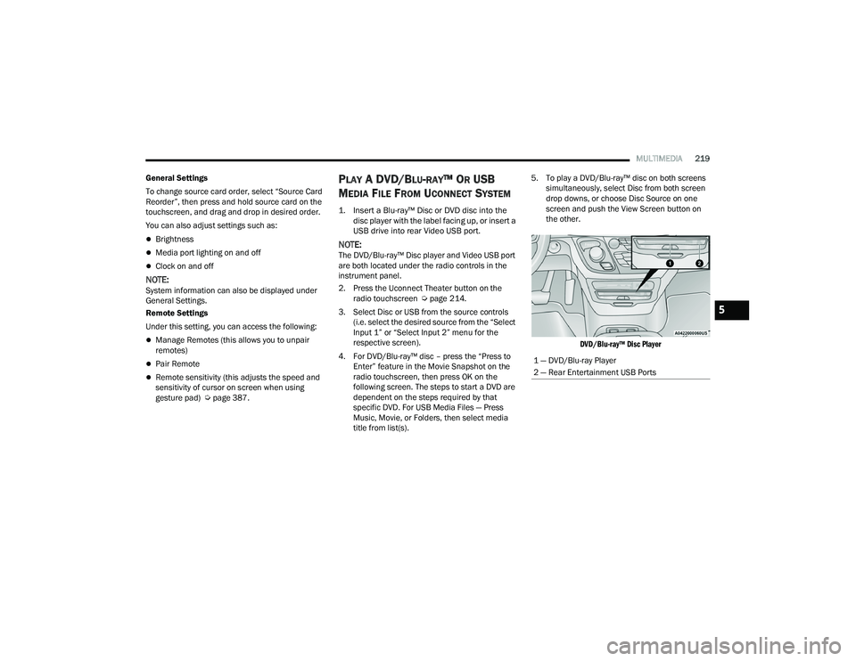 CHRYSLER PACIFICA 2021  Owners Manual 
MULTIMEDIA219
General Settings
To change source card order, select “Source Card 
Reorder”, then press and hold source card on the 
touchscreen, and drag and drop in desired order.
You can also ad