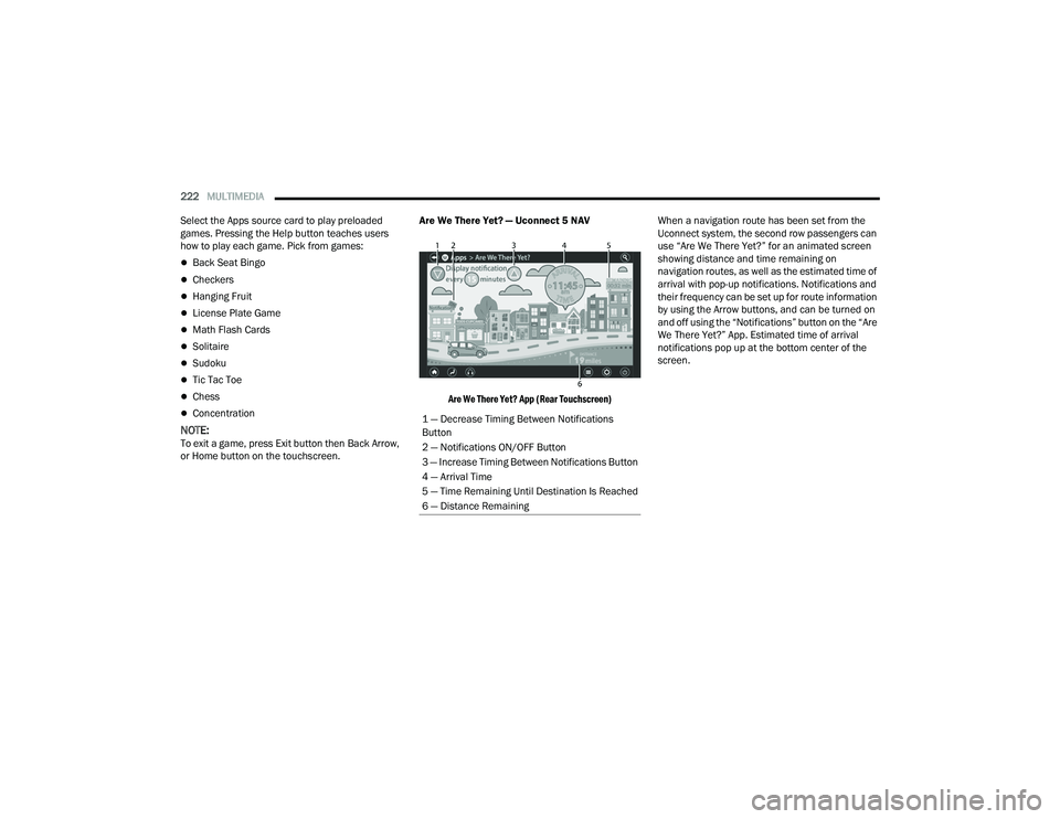 CHRYSLER PACIFICA HYBRID 2021 Owners Manual
222MULTIMEDIA
Select the Apps source card to play preloaded
games. Pressing the Help button teaches users
how to play each game. Pick from games:
Back Seat Bingo
Checkers
Hanging Fruit
CHRYSLER PACIFICA HYBRID 2021 Owners Manual
222MULTIMEDIA
Select the Apps source card to play preloaded
games. Pressing the Help button teaches users
how to play each game. Pick from games:
Back Seat Bingo
Checkers
Hanging Fruit