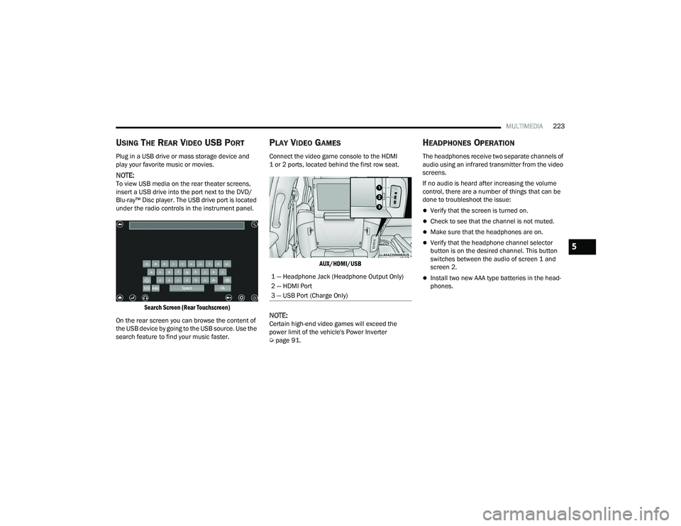 CHRYSLER PACIFICA HYBRID 2021 Owners Manual
MULTIMEDIA223
USING THE REAR VIDEO USB PORT
Plug in a USB drive or mass storage device and
play your favorite music or movies.
NOTE:To view USB media on the rear theater screens,
insert a USB drive CHRYSLER PACIFICA HYBRID 2021 Owners Manual
MULTIMEDIA223
USING THE REAR VIDEO USB PORT
Plug in a USB drive or mass storage device and
play your favorite music or movies.
NOTE:To view USB media on the rear theater screens,
insert a USB drive