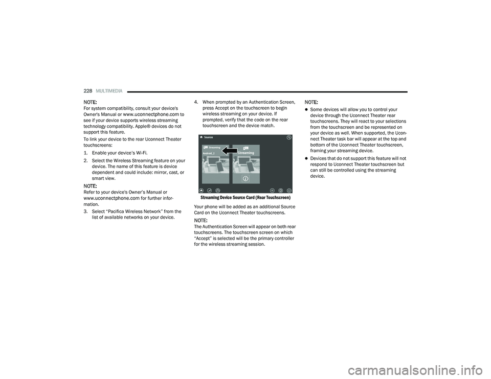 CHRYSLER PACIFICA HYBRID 2021 Owners Manual
228MULTIMEDIA
NOTE:For system compatibility, consult your device's
Owner's Manual or www.uconnectphone.com to
see if your device supports wireless streaming
technology compatibility. App CHRYSLER PACIFICA HYBRID 2021 Owners Manual
228MULTIMEDIA
NOTE:For system compatibility, consult your device's
Owner's Manual or www.uconnectphone.com to
see if your device supports wireless streaming
technology compatibility. App