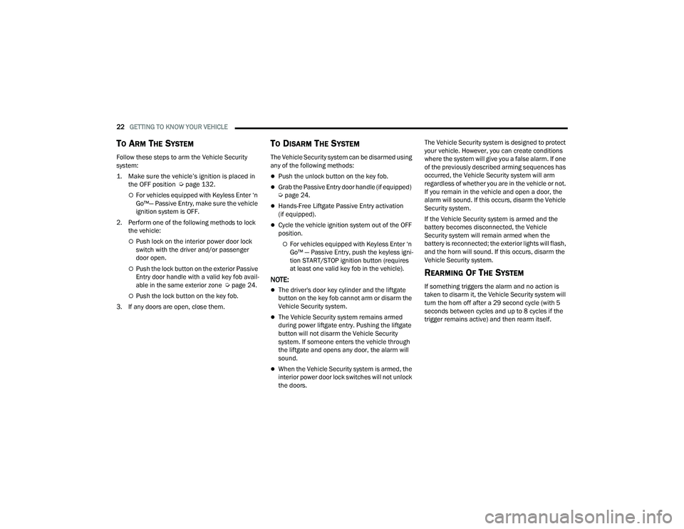 CHRYSLER PACIFICA HYBRID 2021 Owners Manual
22GETTING TO KNOW YOUR VEHICLE
TO ARM THE SYSTEM
Follow these steps to arm the Vehicle Security
system:
1. Make sure the vehicle’s ignition is placed in
the OFF position
Ú
page 132.
F CHRYSLER PACIFICA HYBRID 2021 Owners Manual
22GETTING TO KNOW YOUR VEHICLE
TO ARM THE SYSTEM
Follow these steps to arm the Vehicle Security
system:
1. Make sure the vehicle’s ignition is placed in
the OFF position
Ú
page 132.
F