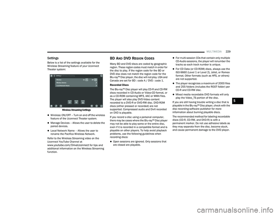 CHRYSLER PACIFICA HYBRID 2021 Owners Manual
MULTIMEDIA229
Settings
Below is a list of the settings available for the
Wireless Streaming feature of your Uconnect
Theater system:
Wireless Streaming Settings
Wireless: ON/OFF – Turn on an CHRYSLER PACIFICA HYBRID 2021 Owners Manual
MULTIMEDIA229
Settings
Below is a list of the settings available for the
Wireless Streaming feature of your Uconnect
Theater system:
Wireless Streaming Settings
Wireless: ON/OFF – Turn on an