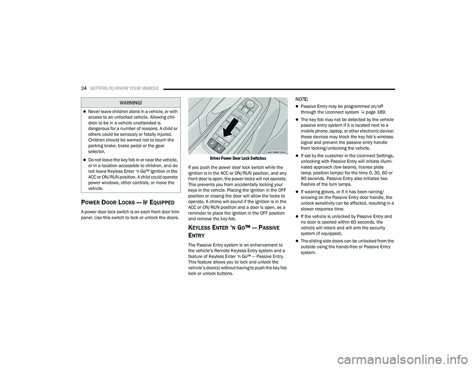 CHRYSLER PACIFICA HYBRID 2021 Owners Manual
24GETTING TO KNOW YOUR VEHICLE
POWER DOOR LOCKS — IF EQUIPPED
A power door lock switch is on each front door trim
panel. Use this switch to lock or unlock the doors.
Driver Power Door Lock Swit CHRYSLER PACIFICA HYBRID 2021 Owners Manual
24GETTING TO KNOW YOUR VEHICLE
POWER DOOR LOCKS — IF EQUIPPED
A power door lock switch is on each front door trim
panel. Use this switch to lock or unlock the doors.
Driver Power Door Lock Swit