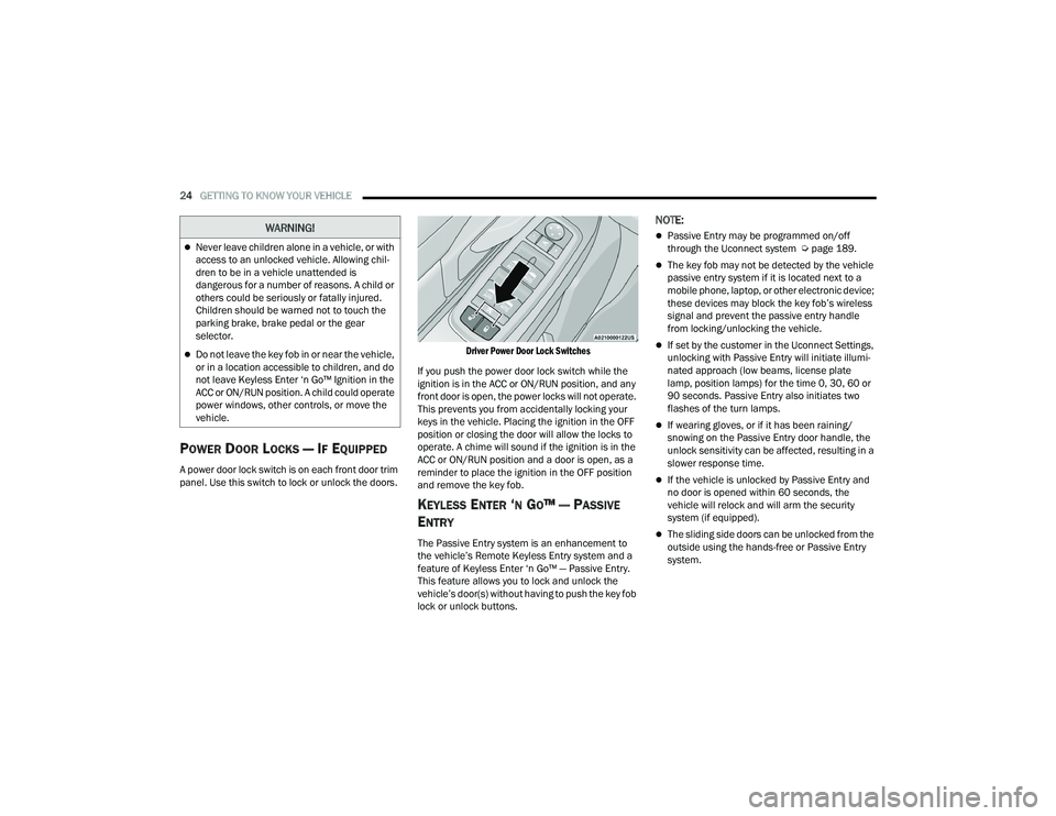 CHRYSLER PACIFICA 2021  Owners Manual 
24GETTING TO KNOW YOUR VEHICLE  
POWER DOOR LOCKS — IF EQUIPPED
A power door lock switch is on each front door trim 
panel. Use this switch to lock or unlock the doors.
 Driver Power Door Lock Swit