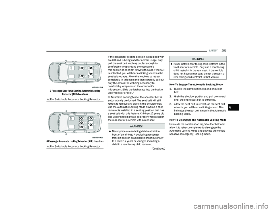 CHRYSLER PACIFICA HYBRID 2021 Owners Manual
SAFETY259
(Continued)
7 Passenger Stow ‘n Go Seating Automatic Locking
Retractor (ALR) Locations
8 Passenger Automatic Locking Retractor (ALR) Locations
If the passenger seating position is equi CHRYSLER PACIFICA HYBRID 2021 Owners Manual
SAFETY259
(Continued)
7 Passenger Stow ‘n Go Seating Automatic Locking
Retractor (ALR) Locations
8 Passenger Automatic Locking Retractor (ALR) Locations
If the passenger seating position is equi