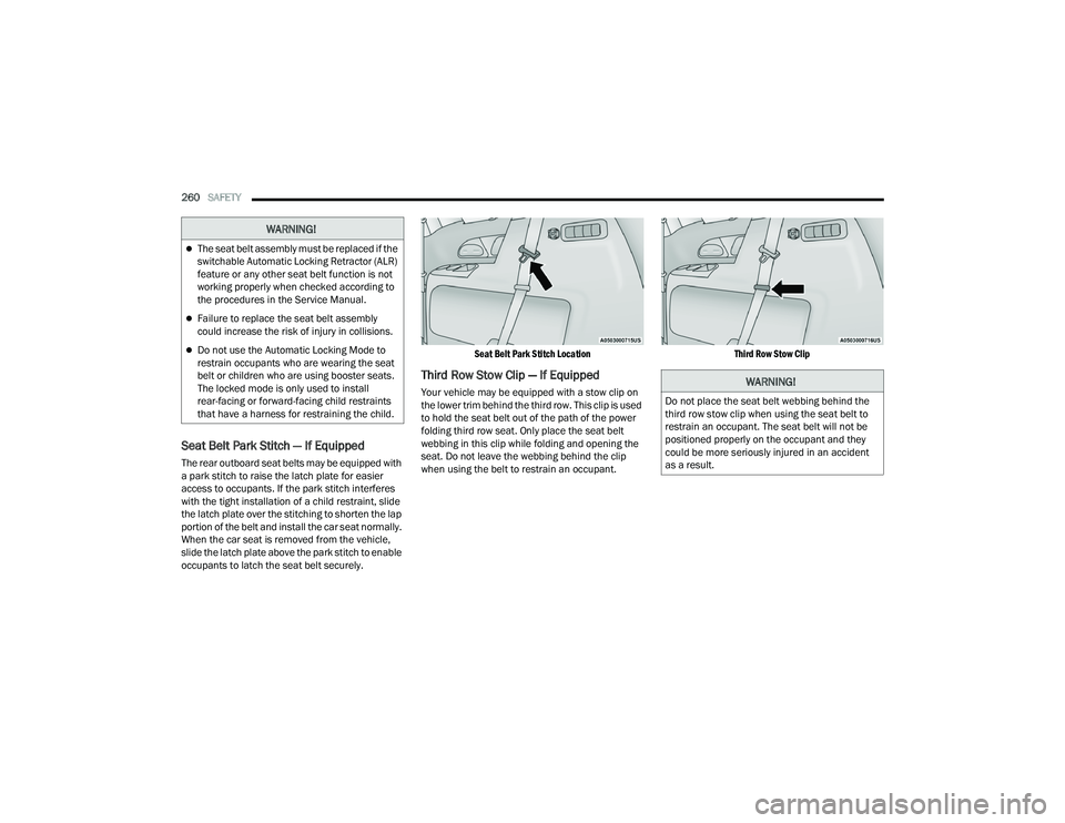 CHRYSLER PACIFICA HYBRID 2021 Owners Manual
260SAFETY
Seat Belt Park Stitch — If Equipped
The rear outboard seat belts may be equipped with
a park stitch to raise the latch plate for easier
access to occupants. If the park stitch interfe CHRYSLER PACIFICA HYBRID 2021 Owners Manual
260SAFETY
Seat Belt Park Stitch — If Equipped
The rear outboard seat belts may be equipped with
a park stitch to raise the latch plate for easier
access to occupants. If the park stitch interfe