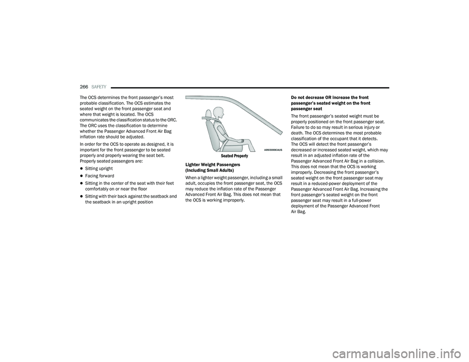 CHRYSLER PACIFICA HYBRID 2021 Owners Manual
266SAFETY
The OCS determines the front passenger’s most
probable classification. The OCS estimates the
seated weight on the front passenger seat and
where that weight is located. The OCS
comm CHRYSLER PACIFICA HYBRID 2021 Owners Manual
266SAFETY
The OCS determines the front passenger’s most
probable classification. The OCS estimates the
seated weight on the front passenger seat and
where that weight is located. The OCS
comm