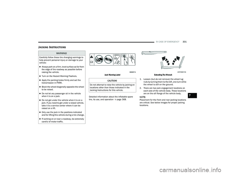 CHRYSLER PACIFICA 2021  Owners Manual 
IN CASE OF EMERGENCY301
JACKING INSTRUCTIONS  

Jack Warning Label

Detailed information about the inflatable spare 
tire, its use, and operation  Ú page 368.
 Extending The Wrench

1. Loosen (but d