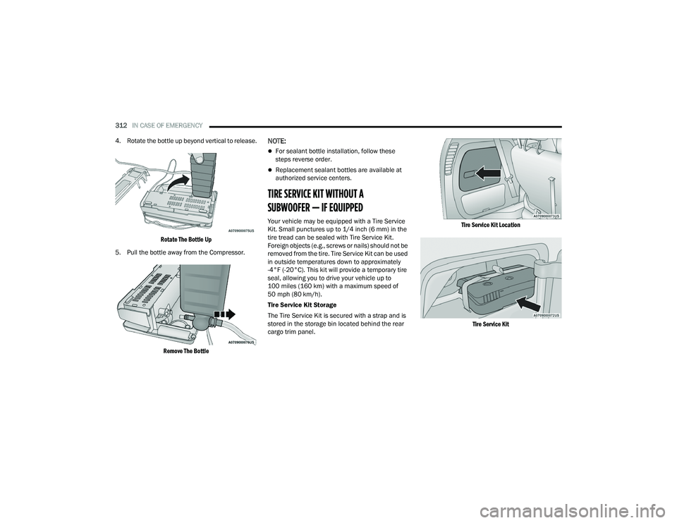 CHRYSLER PACIFICA HYBRID 2021 Owners Manual
312IN CASE OF EMERGENCY
4. Rotate the bottle up beyond vertical to release.
Rotate The Bottle Up
5. Pull the bottle away from the Compressor.
Remove The Bottle
NOTE:
For sealant bottle insta CHRYSLER PACIFICA HYBRID 2021 Owners Manual
312IN CASE OF EMERGENCY
4. Rotate the bottle up beyond vertical to release.
Rotate The Bottle Up
5. Pull the bottle away from the Compressor.
Remove The Bottle
NOTE:
For sealant bottle insta