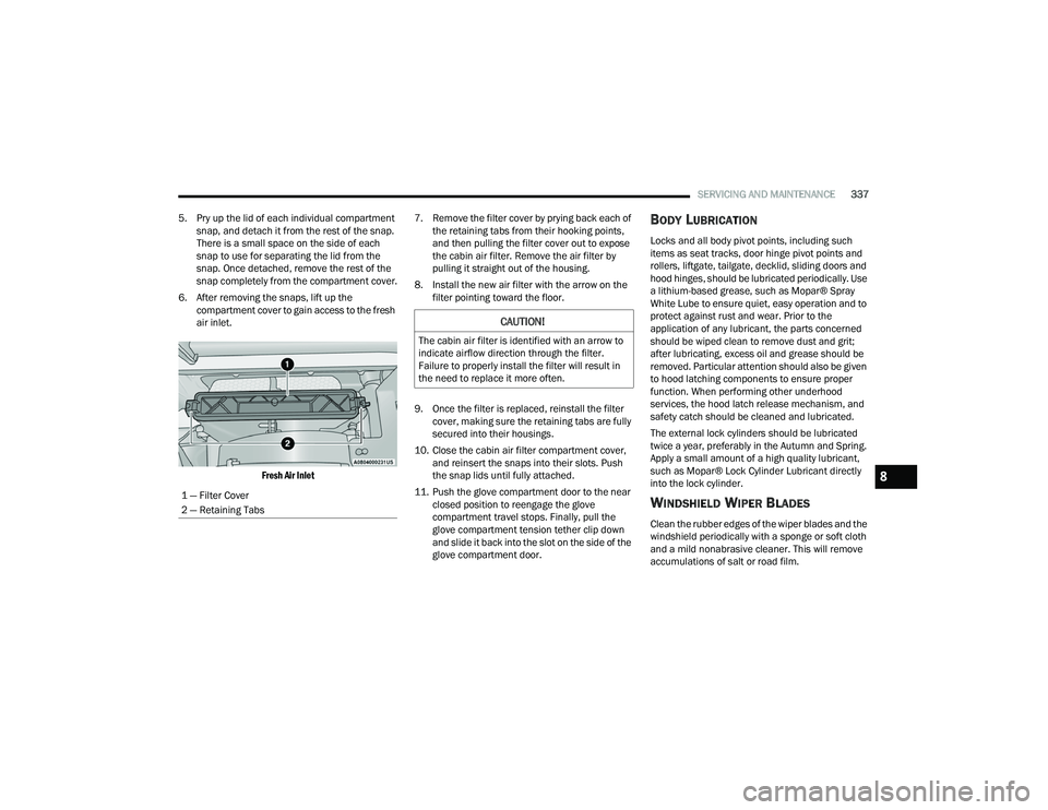 CHRYSLER PACIFICA HYBRID 2021 Owners Manual
SERVICING AND MAINTENANCE337
5. Pry up the lid of each individual compartment snap, and detach it from the rest of the snap.
There is a small space on the side of each
snap to use for separating t CHRYSLER PACIFICA HYBRID 2021 Owners Manual
SERVICING AND MAINTENANCE337
5. Pry up the lid of each individual compartment snap, and detach it from the rest of the snap.
There is a small space on the side of each
snap to use for separating t