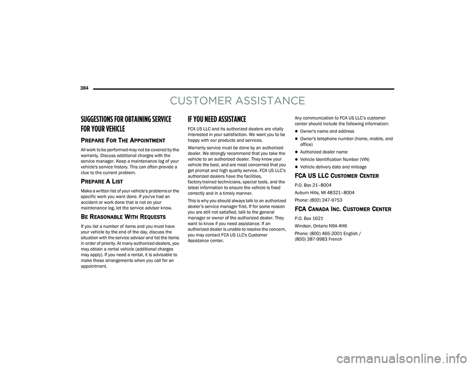CHRYSLER PACIFICA HYBRID 2021 Owners Manual
384
CUSTOMER ASSISTANCE
SUGGESTIONS FOR OBTAINING SERVICE
FOR YOUR VEHICLE
PREPARE FOR THE APPOINTMENT
All work to be performed may not be covered by the
warranty. Discuss additional charges wit CHRYSLER PACIFICA HYBRID 2021 Owners Manual
384
CUSTOMER ASSISTANCE
SUGGESTIONS FOR OBTAINING SERVICE
FOR YOUR VEHICLE
PREPARE FOR THE APPOINTMENT
All work to be performed may not be covered by the
warranty. Discuss additional charges wit