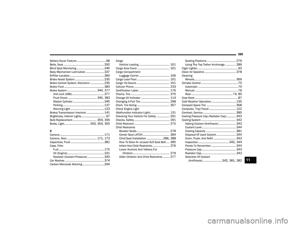 CHRYSLER PACIFICA 2021  Owners Manual 
389
Battery Saver Feature
...................................... 66Belts, Seat..................................................... 292Blind Spot Monitoring.................................... 240Bod