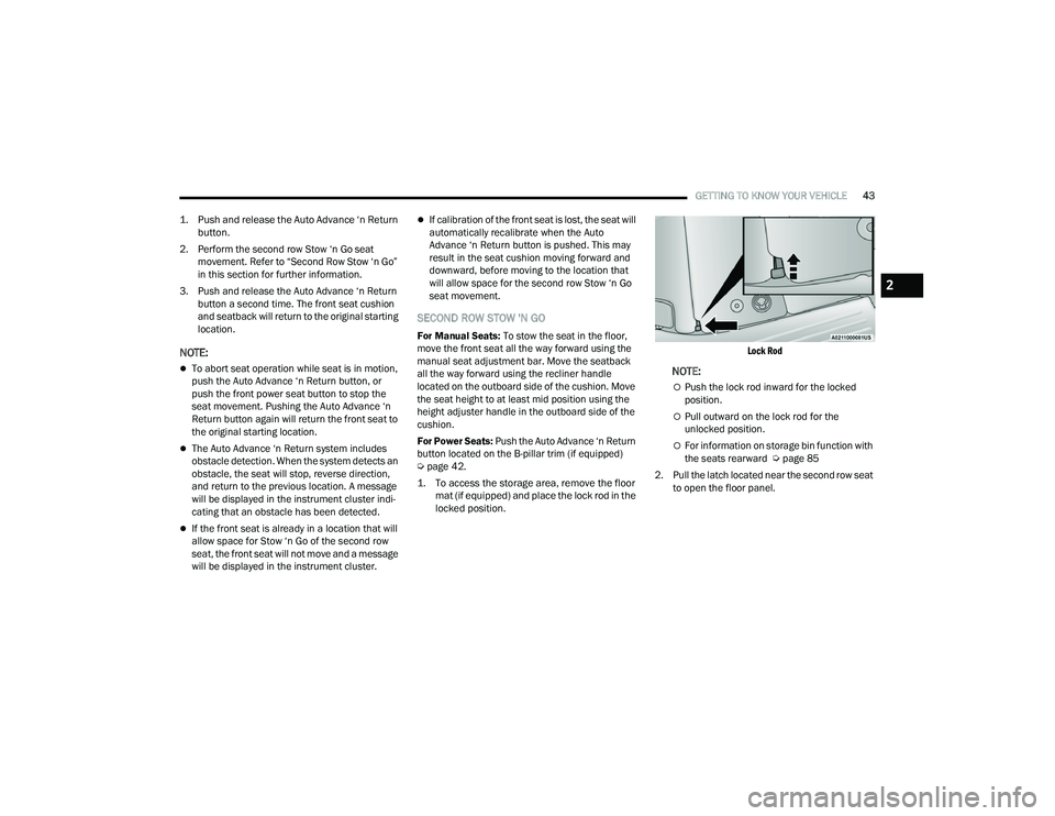 CHRYSLER PACIFICA HYBRID 2021  Owners Manual 
GETTING TO KNOW YOUR VEHICLE43

1. Push and release the Auto Advance ‘n Return  button.

2. Perform the second row Stow ‘n Go seat  movement. Refer to “Second Row Stow ‘n Go” 
in this secti