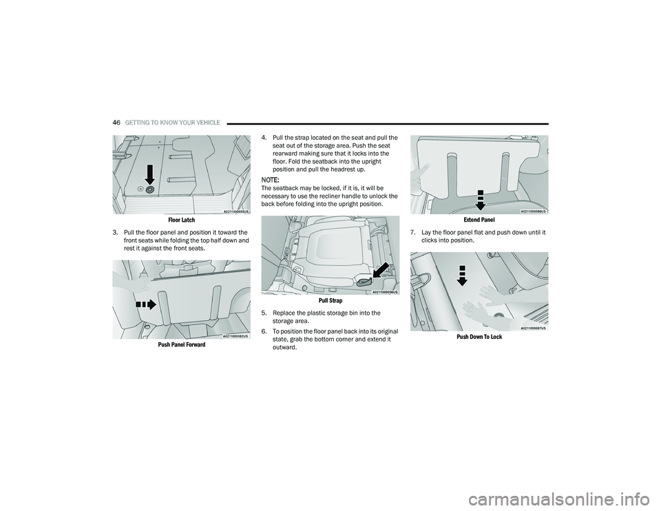 CHRYSLER PACIFICA HYBRID 2021 Service Manual
46GETTING TO KNOW YOUR VEHICLE
Floor Latch
3. Pull the floor panel and position it toward the front seats while folding the top half down and
rest it against the front seats.
Push Panel Forwar CHRYSLER PACIFICA HYBRID 2021 Service Manual
46GETTING TO KNOW YOUR VEHICLE
Floor Latch
3. Pull the floor panel and position it toward the front seats while folding the top half down and
rest it against the front seats.
Push Panel Forwar