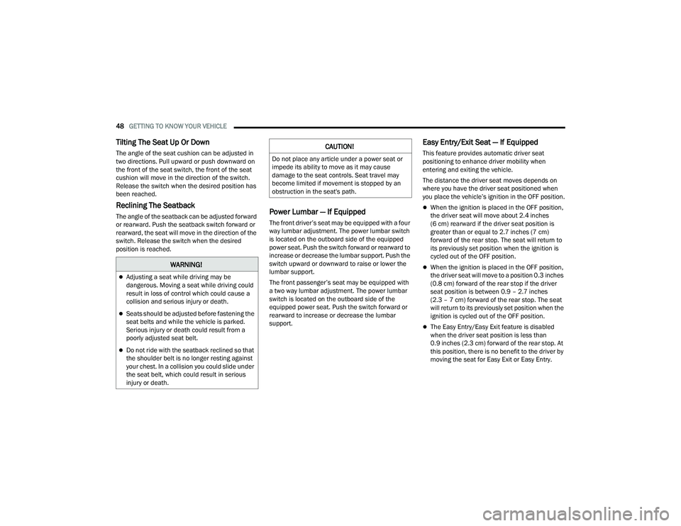 CHRYSLER PACIFICA HYBRID 2021 Service Manual
48GETTING TO KNOW YOUR VEHICLE
Tilting The Seat Up Or Down
The angle of the seat cushion can be adjusted in
two directions. Pull upward or push downward on
the front of the seat switch, the front CHRYSLER PACIFICA HYBRID 2021 Service Manual
48GETTING TO KNOW YOUR VEHICLE
Tilting The Seat Up Or Down
The angle of the seat cushion can be adjusted in
two directions. Pull upward or push downward on
the front of the seat switch, the front