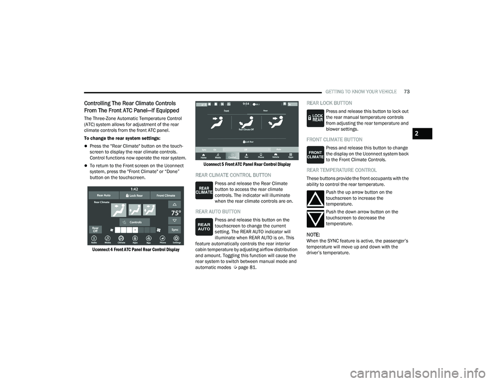 CHRYSLER PACIFICA HYBRID 2021 Manual PDF
GETTING TO KNOW YOUR VEHICLE73
Controlling The Rear Climate Controls
From The Front ATC Panel—If Equipped
The Three-Zone Automatic Temperature Control
(ATC) system allows for adjustment of the re CHRYSLER PACIFICA HYBRID 2021 Manual PDF
GETTING TO KNOW YOUR VEHICLE73
Controlling The Rear Climate Controls
From The Front ATC Panel—If Equipped
The Three-Zone Automatic Temperature Control
(ATC) system allows for adjustment of the re