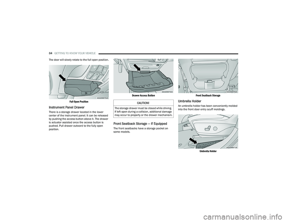 CHRYSLER PACIFICA HYBRID 2021 Manual Online
84GETTING TO KNOW YOUR VEHICLE
The door will slowly rotate to the full open position.
Full Open Position
Instrument Panel Drawer
There is a storage drawer located in the lower
center of the inst CHRYSLER PACIFICA HYBRID 2021 Manual Online
84GETTING TO KNOW YOUR VEHICLE
The door will slowly rotate to the full open position.
Full Open Position
Instrument Panel Drawer
There is a storage drawer located in the lower
center of the inst