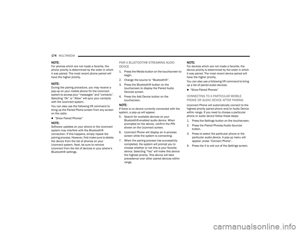 CHRYSLER VOYAGER 2021  Owners Manual 
174MULTIMEDIA  
NOTE:For phones which are not made a favorite, the 
phone priority is determined by the order in which 
it was paired. The most recent phone paired will 
have the higher priority.
NOT