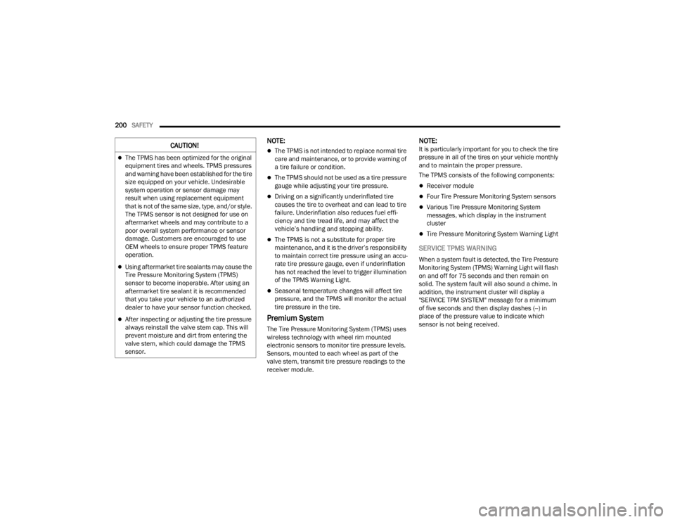 CHRYSLER VOYAGER 2021  Owners Manual 
200SAFETY  
NOTE:
The TPMS is not intended to replace normal tire 
care and maintenance, or to provide warning of 
a tire failure or condition.
The TPMS should not be used as a tire pressure 
g