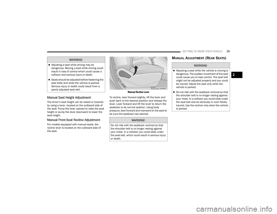 CHRYSLER VOYAGER 2021 Owners Guide 
GETTING TO KNOW YOUR VEHICLE29
Manual Seat Height Adjustment
The driver’s seat height can be raised or lowered 
by using a lever, located on the outboard side of 
the seat. Pump the lever upward to
