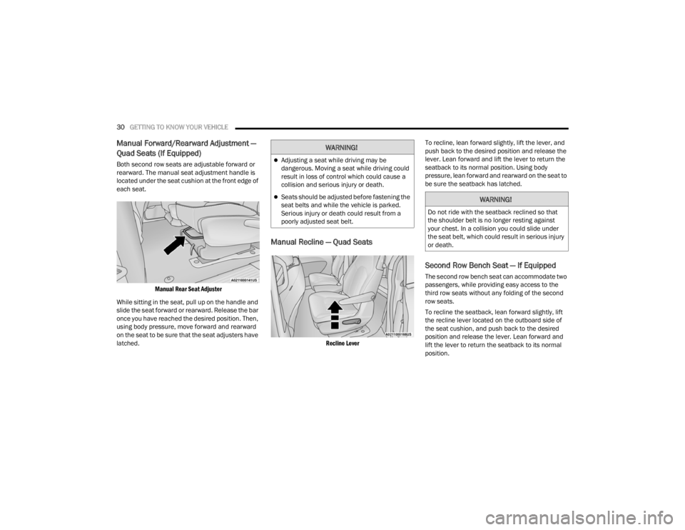 CHRYSLER VOYAGER 2021 Owners Guide 
30GETTING TO KNOW YOUR VEHICLE  
Manual Forward/Rearward Adjustment — 
Quad Seats (If Equipped)
Both second row seats are adjustable forward or 
rearward. The manual seat adjustment handle is 
loca