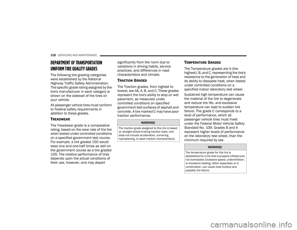 CHRYSLER VOYAGER 2021  Owners Manual 
318SERVICING AND MAINTENANCE  
DEPARTMENT OF TRANSPORTATION 
UNIFORM TIRE QUALITY GRADES 
The following tire grading categories 
were established by the National 
Highway Traffic Safety Administratio