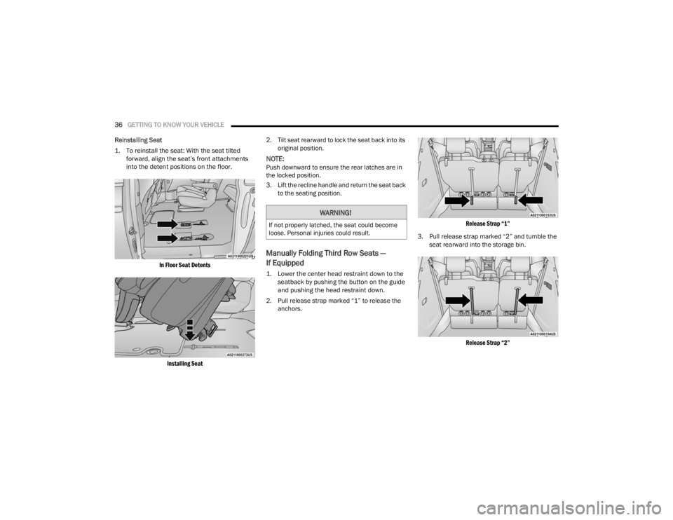 CHRYSLER VOYAGER 2021 Owners Guide 
36GETTING TO KNOW YOUR VEHICLE  
Reinstalling Seat

1. To reinstall the seat: With the seat tilted  forward, align the seat’s front attachments 
into the detent positions on the floor.

In Floor Se
