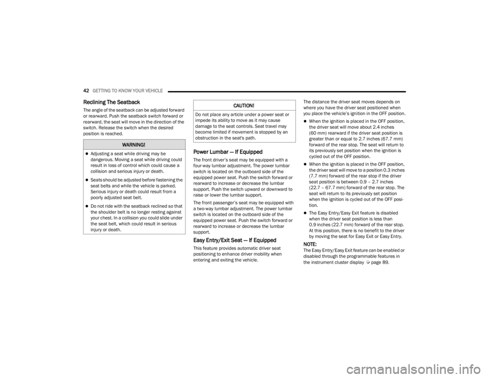 CHRYSLER VOYAGER 2021 Service Manual 
42GETTING TO KNOW YOUR VEHICLE  
Reclining The Seatback
The angle of the seatback can be adjusted forward 
or rearward. Push the seatback switch forward or 
rearward, the seat will move in the direct