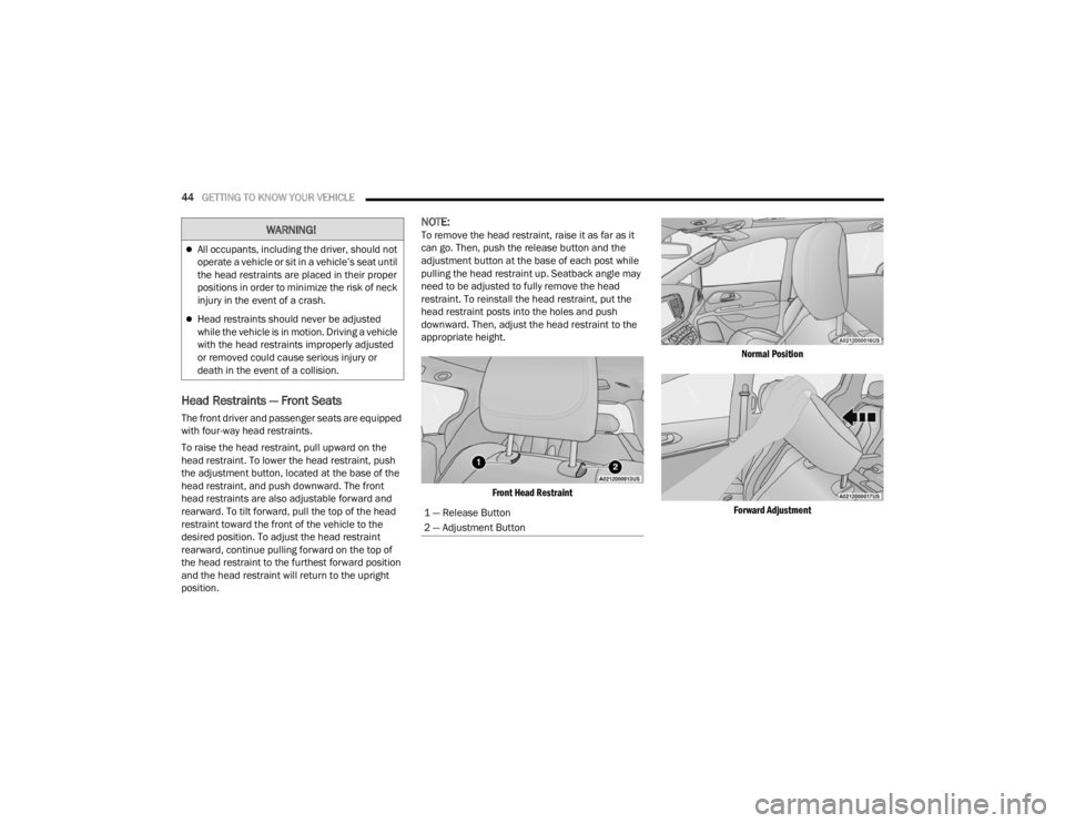CHRYSLER VOYAGER 2021 Service Manual 
44GETTING TO KNOW YOUR VEHICLE  
Head Restraints — Front Seats
The front driver and passenger seats are equipped 
with four-way head restraints.
To raise the head restraint, pull upward on the 
hea