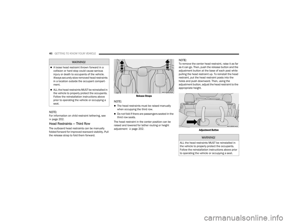 CHRYSLER VOYAGER 2021 Service Manual 
46GETTING TO KNOW YOUR VEHICLE  
NOTE:For information on child restraint tethering, see  Úpage 202.
Head Restraints — Third Row
The outboard head restraints can be manually 
folded forward for imp
