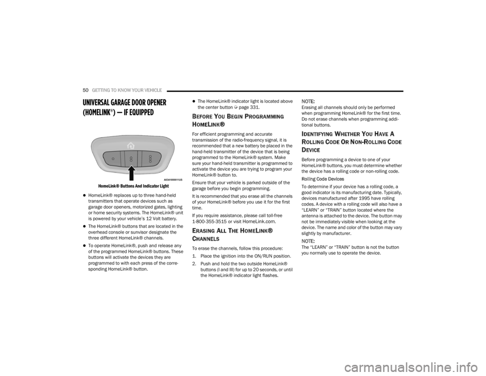 CHRYSLER VOYAGER 2021 Workshop Manual 
50GETTING TO KNOW YOUR VEHICLE  
UNIVERSAL GARAGE DOOR OPENER 
(HOMELINK®) — IF EQUIPPED 

HomeLink® Buttons And Indicator Light

HomeLink® replaces up to three hand-held 
transmitters that o
