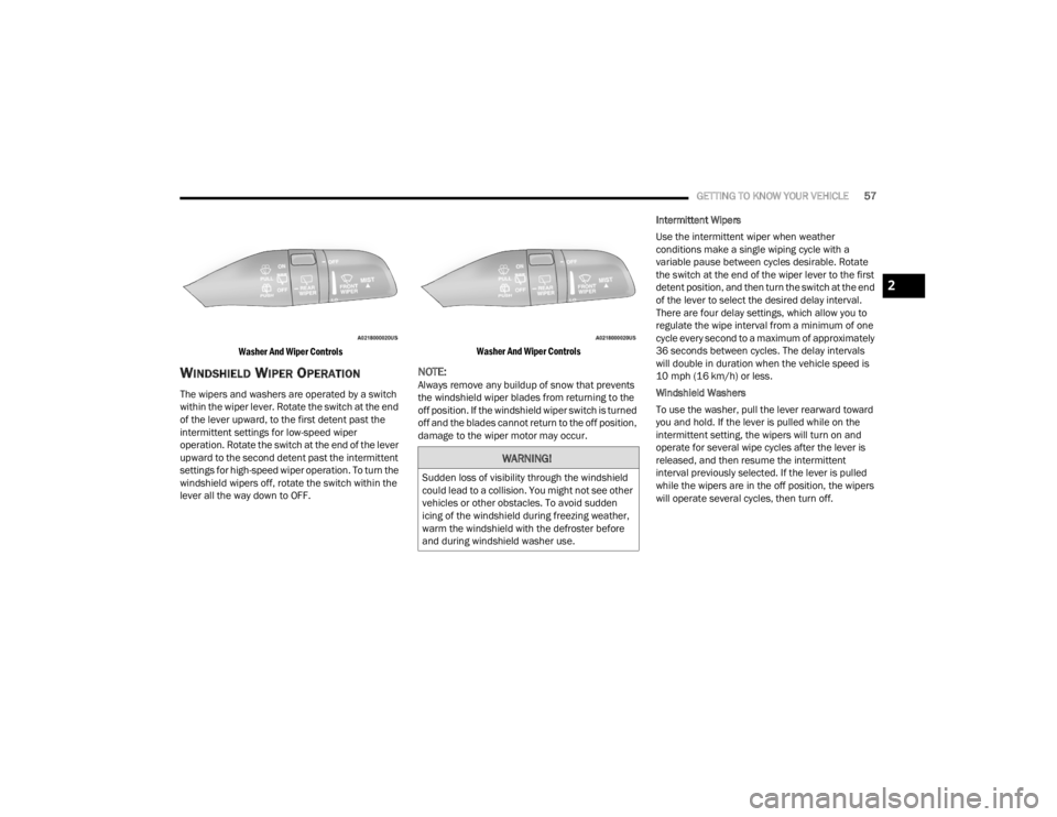 CHRYSLER VOYAGER 2021 Workshop Manual 
GETTING TO KNOW YOUR VEHICLE57

Washer And Wiper Controls

WINDSHIELD WIPER OPERATION     
The wipers and washers are operated by a switch 
within the wiper lever. Rotate the switch at the end 
of th