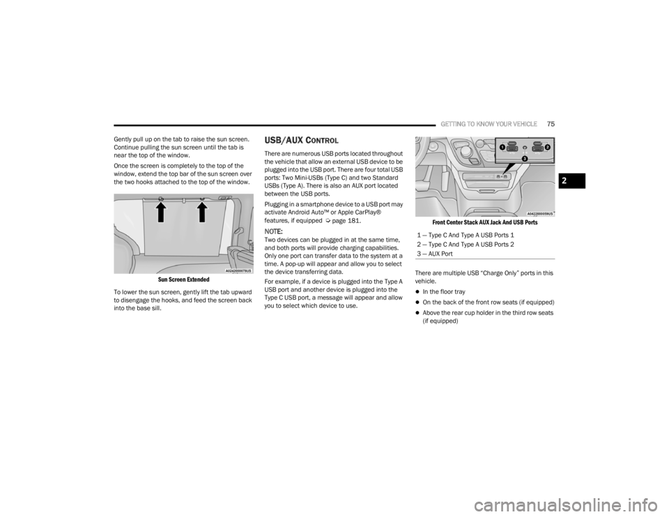 CHRYSLER VOYAGER 2021 Manual PDF
GETTING TO KNOW YOUR VEHICLE75
Gently pull up on the tab to raise the sun screen.
Continue pulling the sun screen until the tab is
near the top of the window.
Once the screen is completely to the t CHRYSLER VOYAGER 2021 Manual PDF
GETTING TO KNOW YOUR VEHICLE75
Gently pull up on the tab to raise the sun screen.
Continue pulling the sun screen until the tab is
near the top of the window.
Once the screen is completely to the t